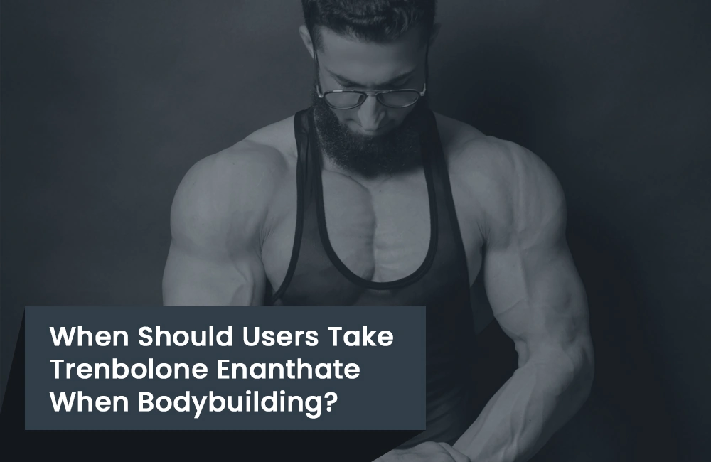 When to take Trenbolone Enanthate