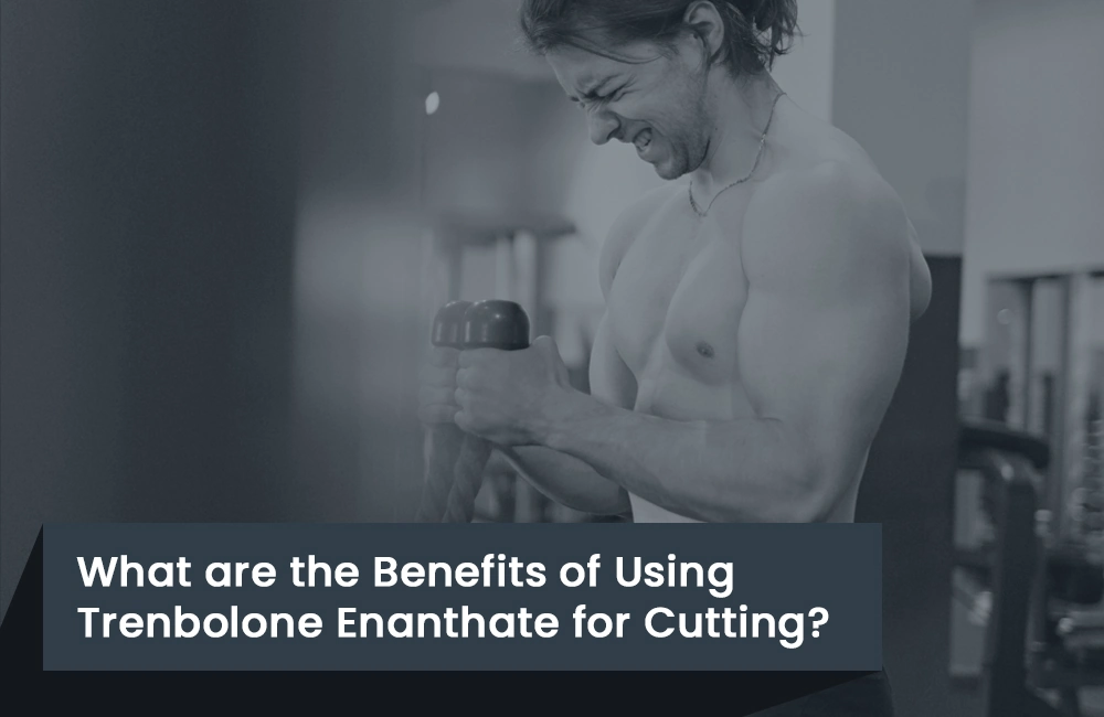 Trenbolone Enanthate cutting benefits