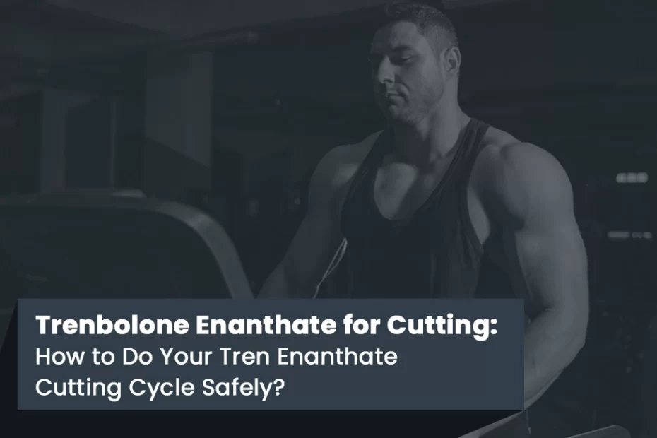 Trenbolone Enanthate for Cutting