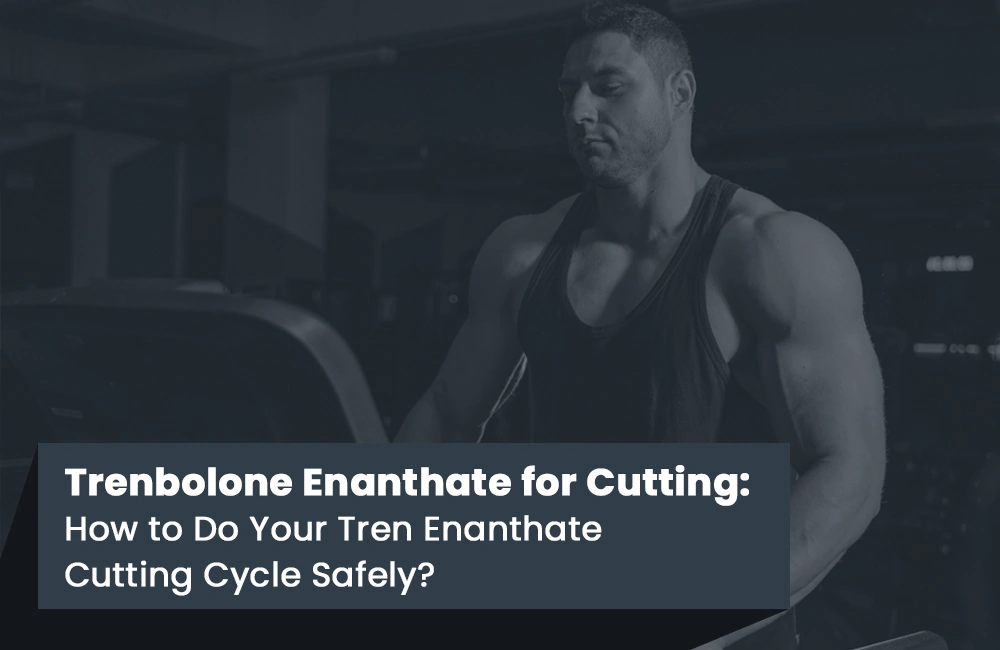 Trenbolone Enanthate for Cutting