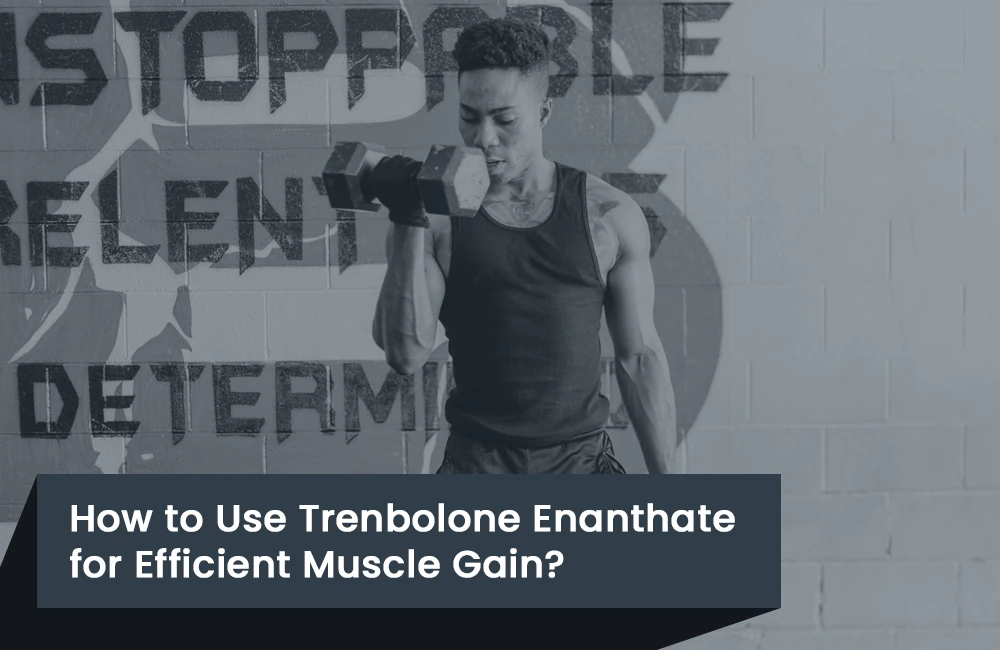 How to use Trenbolone Enanthate